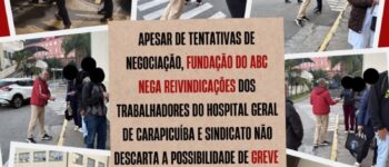 APESAR DE TENTATIVAS DE NEGOCIAÇÃO, FUNDAÇÃO DO ABC NEGA REIVINDICAÇÕES DOS TRABALHADORES DO HOSPITAL GERAL DE CARAPICUÍBA E SINDICATO NÃO DESCARTA A POSSIBILIDADE DE GREVE