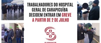 TRABALHADORES DO HOSPITAL GERAL DE CARAPICUÍBA DECIDEM ENTRAR EM GREVE A PARTIR DE 2 DE JULHO